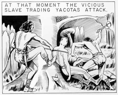 At that moment the vicious slave trading Yacotas attack.